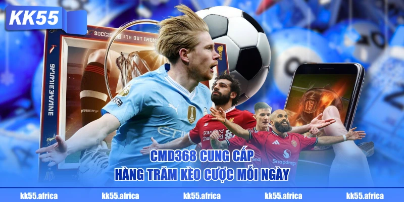 CMD368 cung cấp hàng trăm kèo cược mỗi ngày